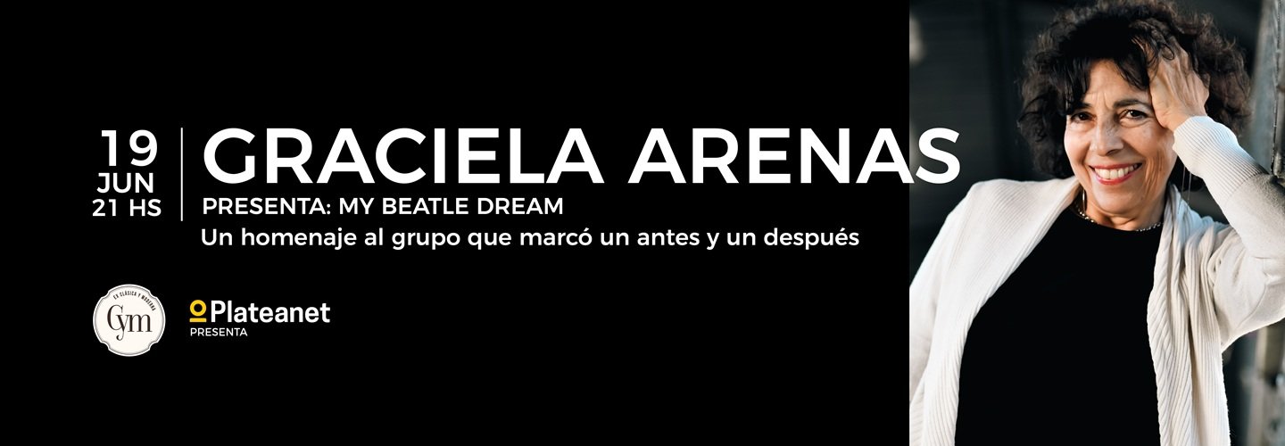 GRACIELA ARENAS PRESENTA - MY BEATLE DREAM UN HOMENAJE AL GRUPO QUE MARCO UN ANTES Y UN DESPUES
